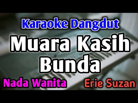 MUARA KASIH BUNDA - KARAOKE || NADA WANITA CEWEK || Versi Original || Erie Suzan