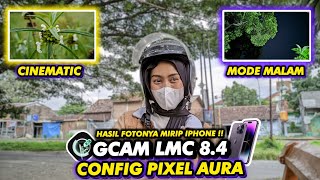 CONFIG GCAM PALING ISTIMEWA‼️GCAM LMC 8.4 CONFIG PIXEL AURA, BISA LIVE PHOTO & VIDEO STABIL 👍🏻