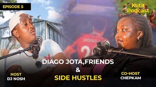 Kutit Podcast Season 2 Episode 5 with Dj Nosh and Chepkam on the mic: DIAGO, FRIENDS & SIDE HUSTLE