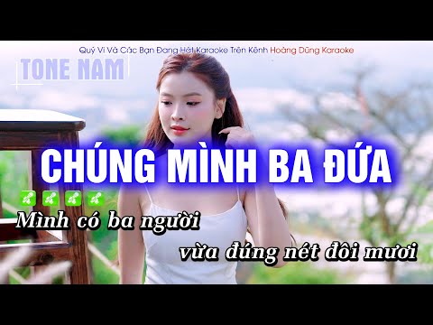 Karaoke Chúng Mình Ba Đứa (Tone Nam) Beat Phối mới cực hay – Hoàng Dũng Karaoke