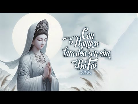 Con Nguyện Làm Đoá Sen Của Bồ Tát – Cổ Phong Phật Giáo – Lee Phú Quý ♬ Buông bỏ để thân tâm an lạc