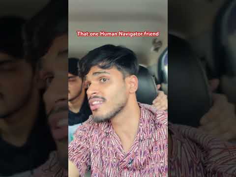 When your friend is Human navigator | Sarcaster
