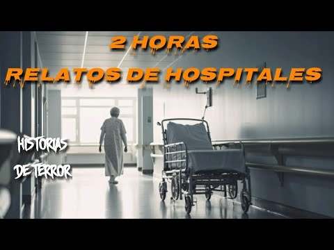 2 Horas de Relatos de Terror Ocurridos en HOSPITALES