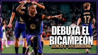 ELCHE CF 0 - 5 FC BARCELONA 🔥 DEBUT CON GOLEADA 🙌 EL CAMINO AL TRICAMPEONATO 🏆