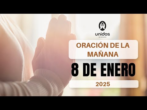 Oración de la mañana para el 8 de enero del 2025