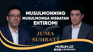 #juma_suhbati Mavzu: Musulmonning musulmonga nisbatan ehtiromi