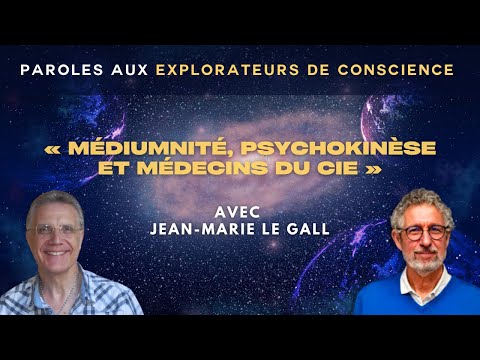 Jean-Marie Le Gall nous parle de médiumnité, de psychokinèse et des médecins du ciel