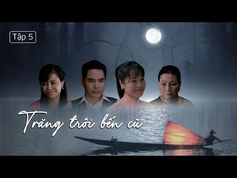 [Phim Truyền Hình] Trăng Trôi Bến Cũ - Tập 5 | Phim Tâm Lý Tình Cảm Gia Đình Việt Nam 2025