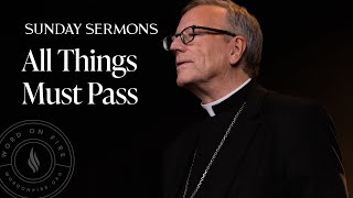 All Things Must Pass - Bishop Barron's Sunday Sermon