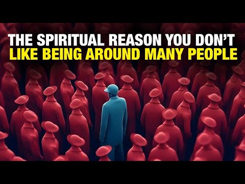 The Spiritual Reason You Don’t Like Being Around Many People (This Will Surprise You)