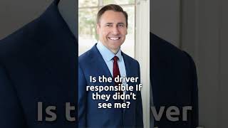 Is the driver responsible If they didn’t see me?