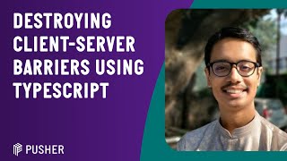 Destroying Client-Server Barriers using TypeScript  -  Akash Joshi - May 2023