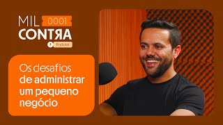 Mil Contra #17: os desafios de administrar um pequeno negócio