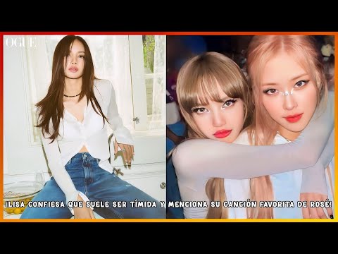 🌹LISA le CONFIESA a Rosé cuál es la canción favorita de su álbum | LISA para VOGUE TAILANDIA