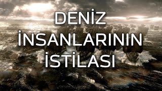 DENİZ İNSANLARININ İSTİLASI