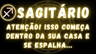 SAGITÁRIO♐ ATENÇÃO! ISSO COMEÇA DENTRO DA SUA CASA E SE ESPALHA
