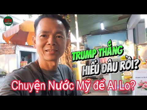 DTH Đi Đâu Rồi? Ông Tump THẮNG lớn - Ai lo chuyện nước Mỹ đây?