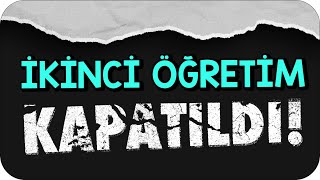 İkinci Öğretimler Kapatıldı! Beni Nasıl Etkiler?