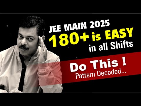 180+ is easy in all shifts of JEE Main 2025 | Pattern Decoded🔥