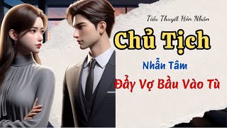 Vợ Bầu Vào Tù Vì Tiểu Tam: Chủ Tịch Trả Giá
