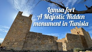 Lamsa fortress, A Majestic Hidden monument in Tunisia 