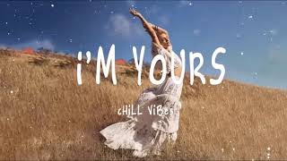 I'm Yours 🍄🍄 Chill Vibes