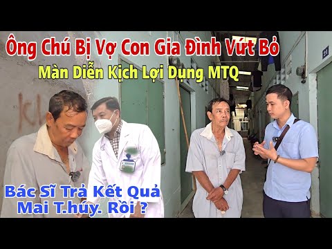 Bác Sĩ Kết Luận Cuối Cùng Ông Chú bị Vợ Con "Việt Kiều" bỏ nằm trong Căn Chòi và Cái Kết Giật Mình