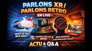 PARLONS XR / RETRO LIVE, META QUEST PLUS CHERS, NEO GEO AES+ DE RETOUR, APPLE ARCADE, ACTU & Q&A