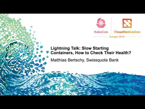 Lightning Talk: Slow Starting Containers, How to Check Their Health?