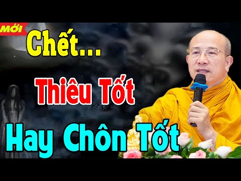 HỎA TÁNG Có Sợ Ảnh Hưởng Đến TÁI SINH và PHƯỚC ĐỨC Của Con Cháu Không? (cực hay)