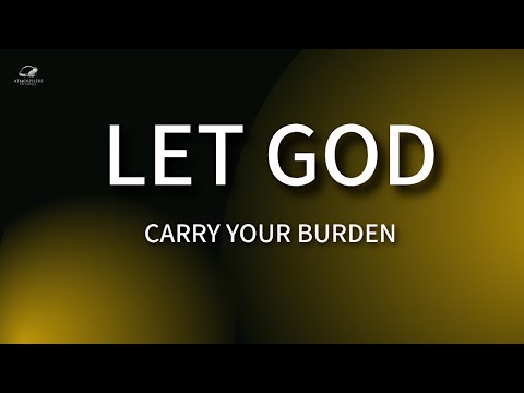 Find Peace By Letting God Carry Your Burden