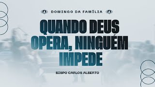 Quando Deus opera, ninguém impede. (Isaías 43:13) | Bp. Carlos Alberto