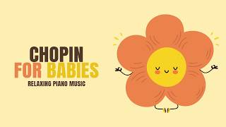 Chopin for Babies 🎶🌙  Soothing Classical Piano Music for Sleep & Relaxation  🎶🌙  Music for your baby