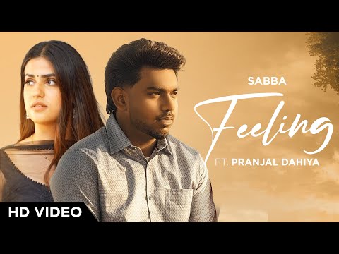 Feeling (HD Video) | SABBA | PRANJAL DAHIYA | MEAVIN | Latest Punjabi Songs 2025
