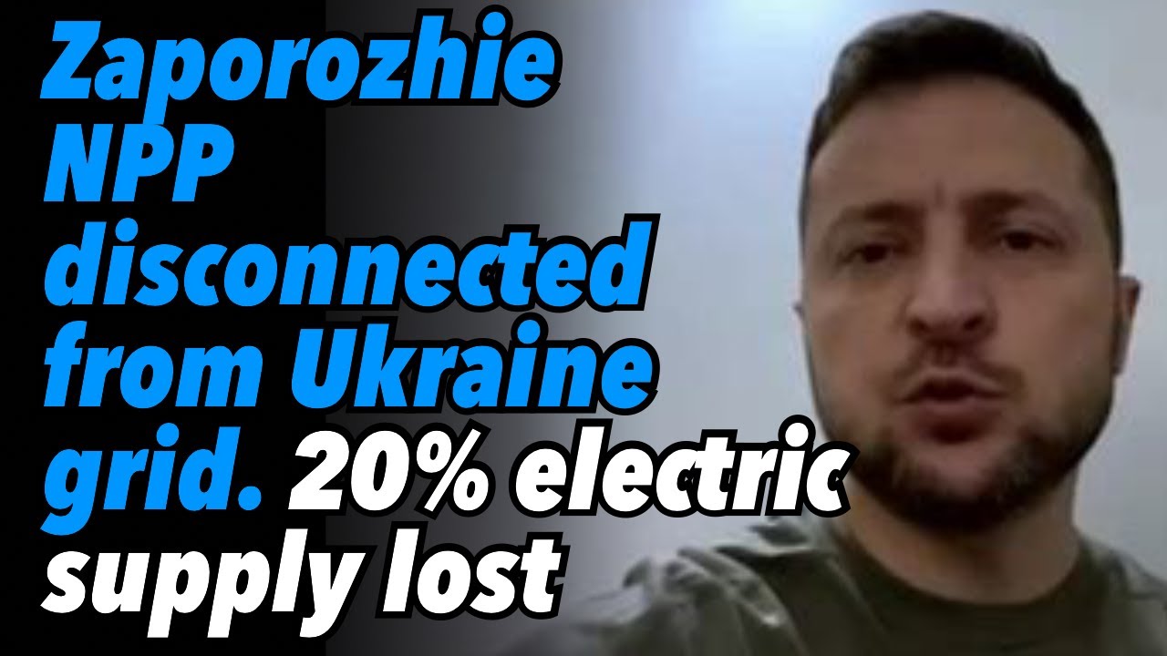 Zaporozhie NPP disconnected from Ukraine grid. 20% of electric supply lost