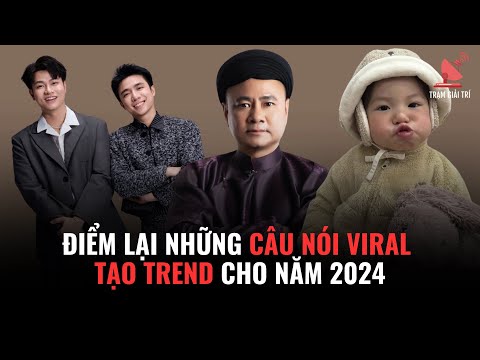 Điểm lại những câu nói viral tạo trend cho năm 2024 | TGT