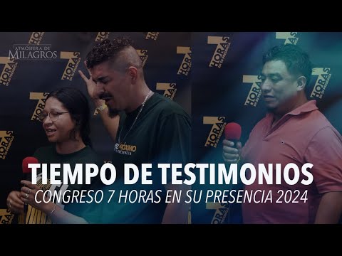 Tiempo de testimonios | Congreso  7 horas en Su Presencia 2024