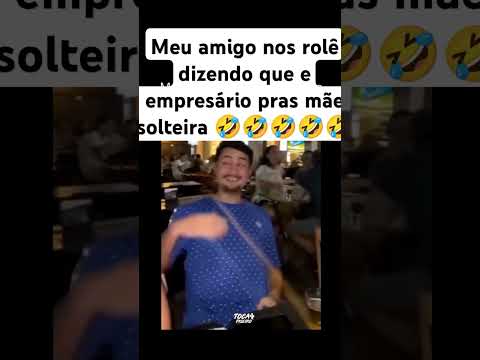 meu amigo dizendo que e empresário pras mãe solteira #maesolteira