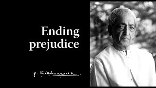 Ending prejudice | Krishnamurti