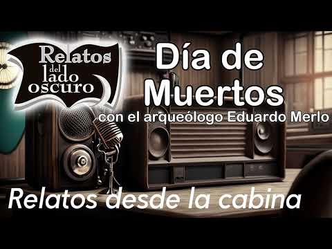 Día de Muertos. Con participación de Eduardo Merlo| Relato desde la cabina| Relatos del lado oscuro