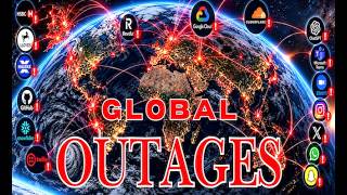 GLOBAL OUTAGES SWEEP THE EARTH TODAY!