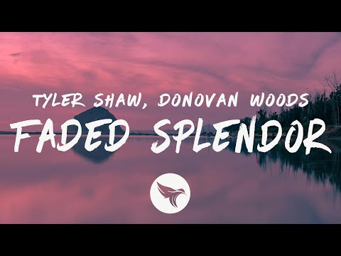 Tyler Shaw - Faded Splendor (Lyrics) feat. Donovan Woods