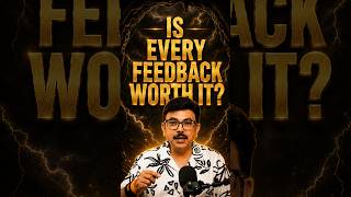 Is every feedback worth it?