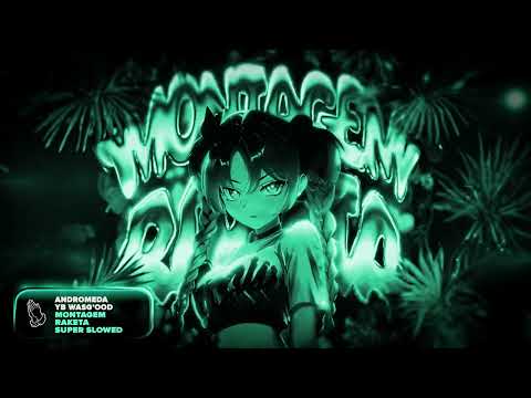 ANDROMEDA & Yb Wasg'ood - MONTAGEM RAKETA (Super Slowed)