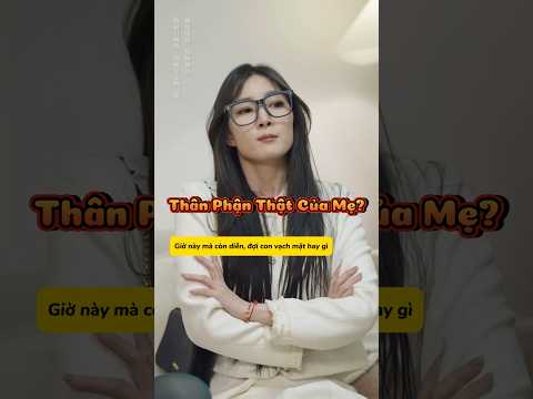 Đừng giấu con nữa, thân phận này con chịu được mà...! #shortvideo