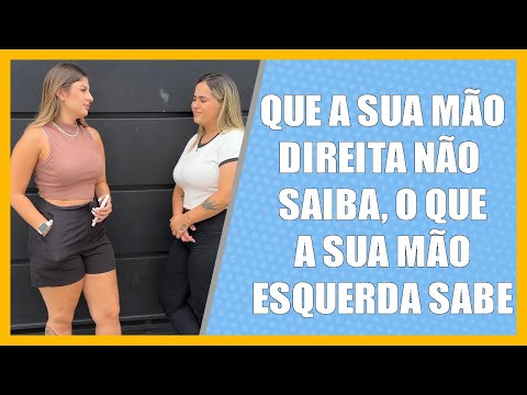 Que a sua mão direita não saiba, o que sua mão esquerda sabe.