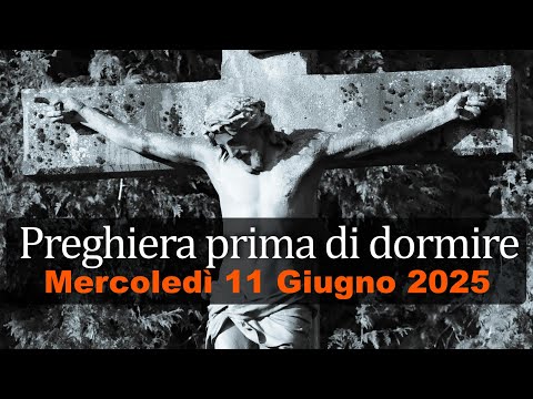 Preghiera prima di dormire MERCOLEDI 11 GIUGNO 2025 ❤️ Compieta Mercoledì X Settimana T.O.