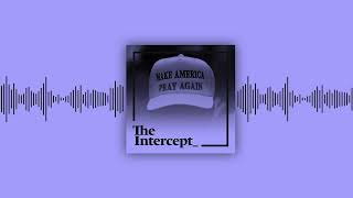 Trump’s Holy War Abroad and at Home│The Intercept Briefing