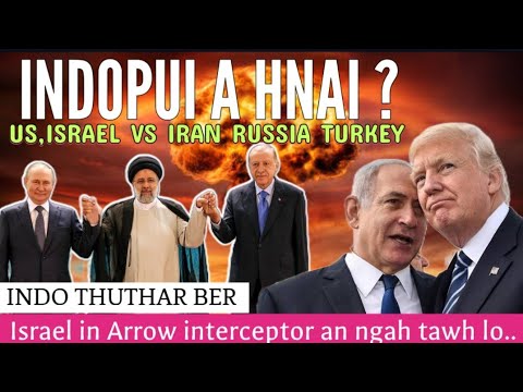 IRAN VANGIN INDOPUI A HNAI | US ISRAEL VS IRAN RUSSIA TURKEY | ISRAEL IN ARROW MU A NGHAH TAWH LO