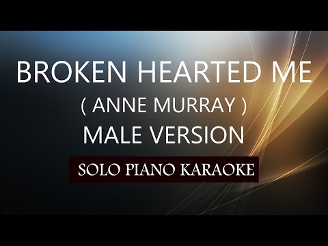 BROKEN HEARTED ME ( MALE VERSION ) ( ANNE MURRAY ) PH KARAOKE PIANO by REQUEST (COVER_CY)